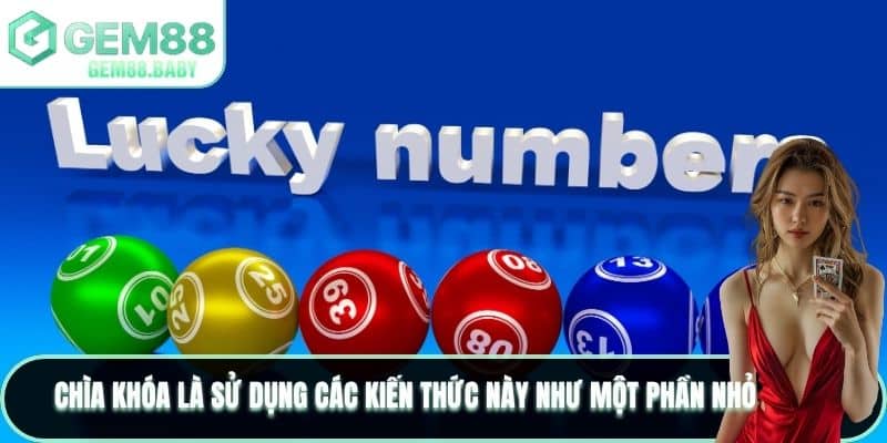 Chìa khóa là sử dụng các kiến thức này như một phần nhỏ 